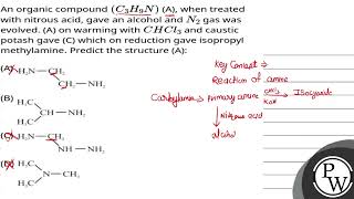 An organic compound C3H9N A when treated with nitrous acid gave an alcohol and N2 gas was ev [upl. by Travus211]