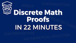 Discrete Math Proofs in 22 Minutes 5 Types 9 Examples [upl. by Anahoj596]