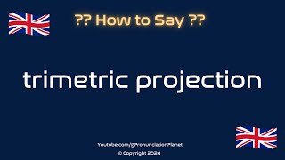 How to Pronounce Trimetric Projection CORRECTLY  Pronunciation Planet [upl. by Trudi]