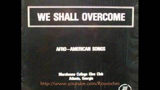 quotWe Shall Overcomequot Morehouse College Glee Club [upl. by Ettennig790]