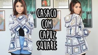 CASACO COM CAPUZ SQUARE  CROCHÊ [upl. by Corry349]