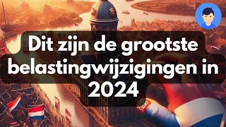 Dit zijn de grootste belastingwijzigingen in 2024 [upl. by Carlos755]