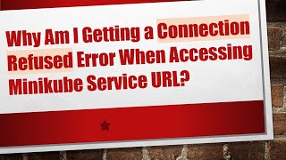 Why Am I Getting a Connection Refused Error When Accessing Minikube Service URL [upl. by Mame]