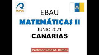 EBAU Matemáticas II junio 2021 Canarias [upl. by Suoirad]