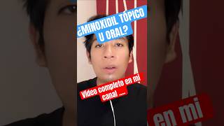 Minoxidil ¿cuál usar ¿Tópico u oral [upl. by Ydal]