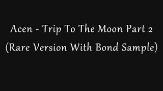 Acen  Trip To The Moon Part 2 Rare Version [upl. by Ahron]