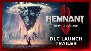 Remnant 2  The Dark Horizon  Official Launch Trailer [upl. by Lindberg]