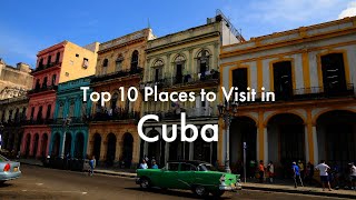 Top 10 Places To Visit in Cuba [upl. by Nodmac13]