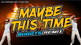 MAYBE THIS TIME BUDOTS REMIX [upl. by Maccarone133]