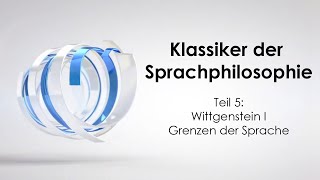 Klassiker der Sprachphilosophie 5 Wittgenstein I  Grenzen der Sprache [upl. by Luca]