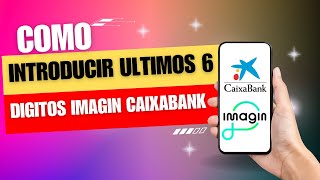 Como Introducir Los Últimos 6 Digitos Imagin Caixabank [upl. by Ettennek542]