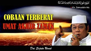 Cobaan Terberat Umat Akhir Zaman  Ceramah KH Zainuddin MZ [upl. by Latsyrk486]