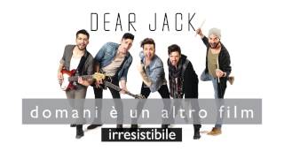 Dear Jack  Irresistibile Official Song [upl. by Ytsirt]