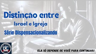 Distinção entre Israel e Igreja  Dispensacionalizando dispensacionalismo hermeneuticabiblica [upl. by Proulx225]