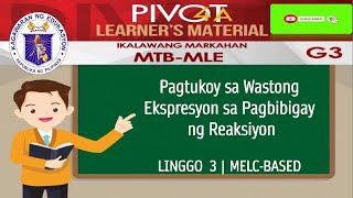 MTBMLE 3  PAGTUKOY SA WASTONG EKSPRESYON SA PAGBIBIGAY NG REAKSIYON  MODULE WEEK 3  MELCBASED [upl. by Aicilram]