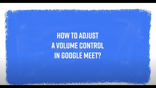 Adjust Google Meet Volume Control In A Few Steps [upl. by Omoj187]