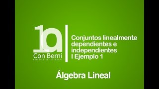 Conjuntos linealmente dependientes e independientes I Ejemplo 1 [upl. by Josepha]