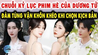 Chuỗi kỷ lục phim hè của Dương Tử Đàm Tùng Vận khôn khéo khi chọn kịch bản [upl. by Iain6]