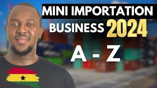 Mini Importation Business in Ghana A TO Z ghana earnmoney [upl. by Ynnohj]