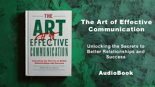 The Art of Effective Communication  Secrets to Better Relationships and Success  AudioBook [upl. by Rialb]