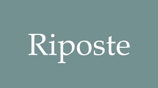 How to Pronounce Riposte Correctly in French [upl. by Nura786]