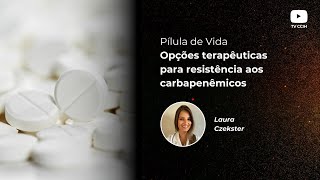 Opções terapêuticas para resistência aos carbapenêmicos [upl. by Silletram695]