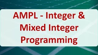 Operations Research 15D AMPL  Integer amp Mixed Integer Programming [upl. by Wallie548]