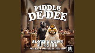 FiddleDeDee Slowed Down Version [upl. by Aelaza]