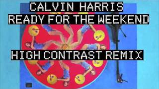 Calvin Harris  Ready For The Weekend HIGH CONTRAST REMIX [upl. by Nauqet523]