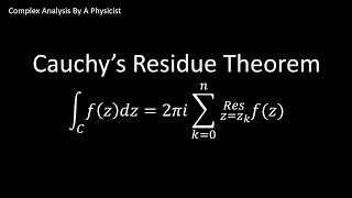 Cauchys Residue Theorem  Complex Analysis By a Physicist [upl. by Larson]