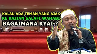 Kalau Ada Teman Yang Ajak Kekajian Salaffii Wahhaabiii Bagaimana Kyai [upl. by Kinelski]