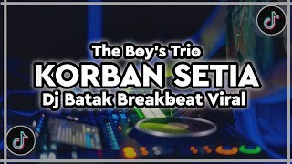 DJ KORBAN SETIA  THE BOYS TRIO REMIX BATAK BREAKBEAT VIRAL TIKTOK [upl. by Aitret79]