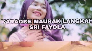 KARAOKE MAURAK LANGKAH  SRI FAYOLA  NO VOCAL [upl. by Berte]