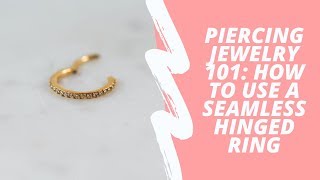 Piercing Jewelry 101 How to Use a Seamless Hinged Ring [upl. by Eralc]