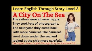 Learn English Through Story Level 3  English Story  A City On The Sea  Part 1 [upl. by Ivan]