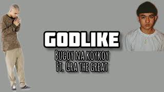 Godlike  Bugoy na koykoy ft Gra the great Lyrics [upl. by Mateusz]