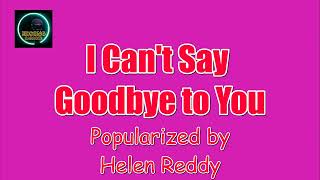 I Cant Say Goodbye to You by Helen Reddy KARAOKE [upl. by Nylakcaj]