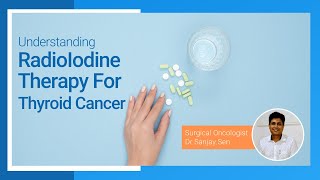 Understanding Radioiodine Therapy for Thyroid Cancer  Dr Sanjay Sen [upl. by Rowan]