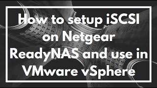 How to setup iSCSI on a Netgear ReadyNAS and add to Datastore on VMware vSphere  VIDEO TUTORIAL [upl. by Araf]