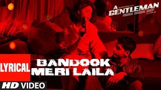 Bandook Meri Laila Song Lyrics  A Gentleman  SSR  Sidharth Jacqueline  SachinJigar  Raftaar [upl. by Aihtyc452]