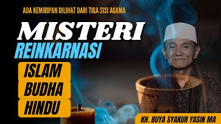 Misteri Reinkarnasi dan Hukum Karma Nyata Dari Tiga Agama  KH Buya Syakur Yasin MA [upl. by Ewnihc56]