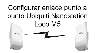 Configuración enlace Ubiquiti NanoStation Loco M5 firmware XWv620330331907031117 [upl. by Namhcan]