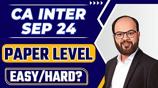 CA Inter Paper Level Sep 24  ICAI Paper Pattern CA Inter Sep 24  CA Inter Paper Level Hard or Easy [upl. by Alvita]