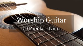 Worship Guitar  Top 50 Hymns of All Time  Instrumental Gospel Music  4k [upl. by Tichonn]