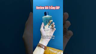 Giò trắng EDP có gì khác biệt shoptongdai review nuochoa [upl. by Aileda]