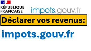 Comment déclarez vos revenus sur le site impôts gouv fr [upl. by Anemolihp]