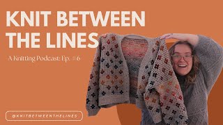 Knit Between the Lines A Knitting Podcast Ep 6 [upl. by Asiel945]