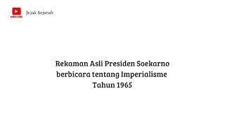 Rekaman Asli Presiden Soekarno berbicara tentang Imperialisme Tahun 1965 direstorasi berwarna [upl. by Irianat]