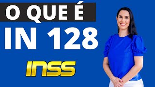 O que é a IN 128 do INSS e qual a sua importância para o direito previdenciário [upl. by Nilkcaj]