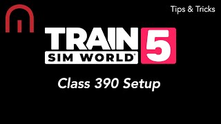 Train Sim World 5  TIPS AND TRICKS  How to Setup the Class 390 Pendolino [upl. by Bertold425]